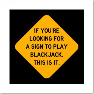 Here's a Sign to Play Blackjack Posters and Art